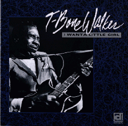 Walker T-Bone-I Want A Little Girl