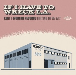 If I Have To Wreck L.A.- Blues from KENT/ MODERN 1960's