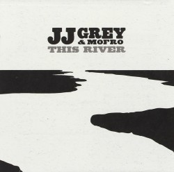 Grey JJ & Mofro- This River