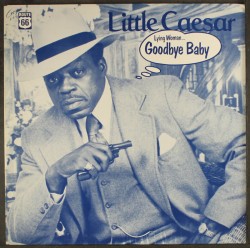 Little Caesar- Lyin' Woman-Goodbye Baby
