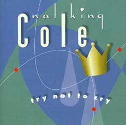 Cole Nat King-Try Not To Cry