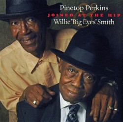 Perkins Pinetop/ Willie BIG EYES Smith- Joined @ The Hip