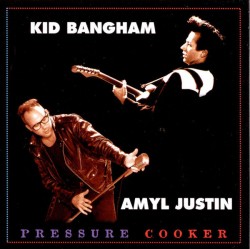 Kid Bangham/Amyl Justin- Pressure Cooker