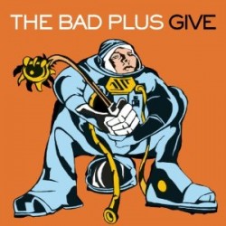 Bad Plus- Give