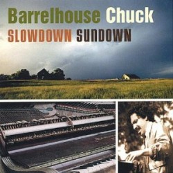 Barrelhouse Chuck- Slowdown Sundown