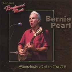 Pearl Bernie- Somebody Got To Do It!!