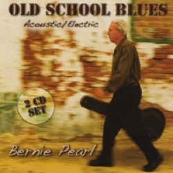 Pearl Bernie- (2CDS)- Old School Blues - Acoustic/Electric