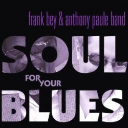 Bey Frank / Anthony Paule Band- Soul For Your Blues