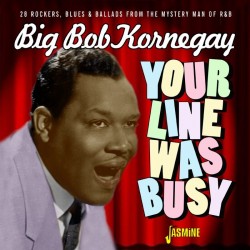 Kornegay Big Bob- Your Line Was Busy!