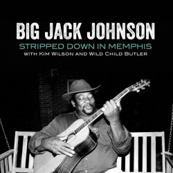 Johnson Big Jack/Kim Wilson/ Wild Child Butler- Stripped Down