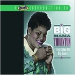 Thornton Big Mama- They Called Me Big Mama-A PROPER introduction