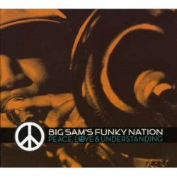 Big Sam's Funky Nation- Peace Love & Understanding