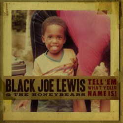 Black Joe Lewis & The Honeybears- Tell Em What Your Name Is