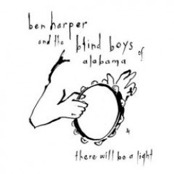Blind Boys Of Alabama/ Ben Harper- There Will Be A Light