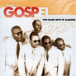 Five Blind Boys Of Alabama- This Is Gospel
