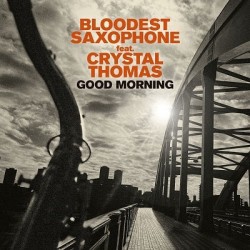 Bloodest Saxophone/Crystal Thomas- Good Morning