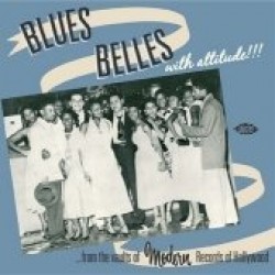 Blues Belles With ATTITUDE!!!!-  From the Vaults of MODERN Label
