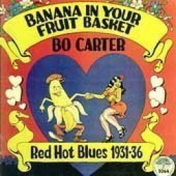 Carter Bo- Banana In Your Fruit Basket- RED HOT BLUES 1931- 1936