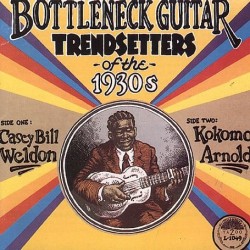 Weldon Casey Bill Kokomo Arnold- Bottleneck Guitar Trendsetters