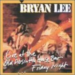 Lee Bryan- Live At Old Absinthe House- FRIDAY NIGHT