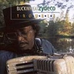 Buckwheat Zydeco- Trouble