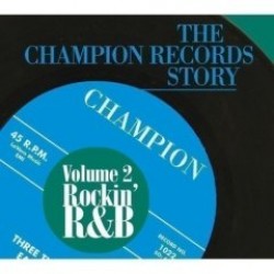 Champion Records Story- Volume 2-  ROCKIN R&B