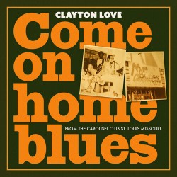 Love Clayton- Come On Home Blues