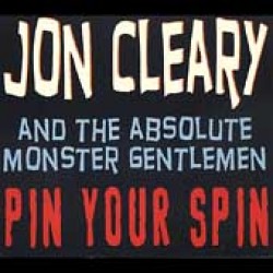 Cleary Jon and Absolute Monster Gentlemen- Pin Your Spin
