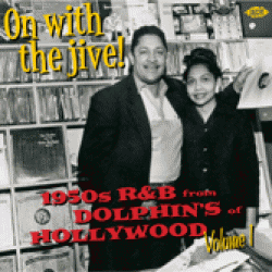 On With The Jive!!- 1950's R&B from Dolphins Of Hollywood