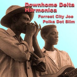 Forrest City Joe / Polka Dot Slim- Downhome Delta Harmonica