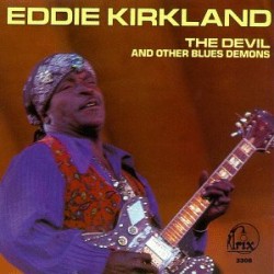 Kirkland Eddie- The DEVIL & Other Blues Demons