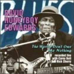 Edwards Honeyboy- World Dont Owe Me Nothing