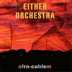 Either Orchestra- Afro Cubism