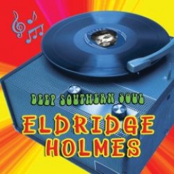Holmes Eldridge- Deep Southern Soul