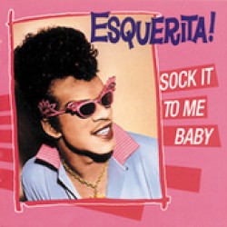 Esquerita- Sock It To Me Baby!!