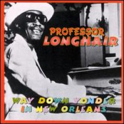 Longhair Professor- Way Down Yonder In New Orleans