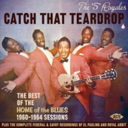 Five Royales- Catch That Teardrop (Home of the Blues label)