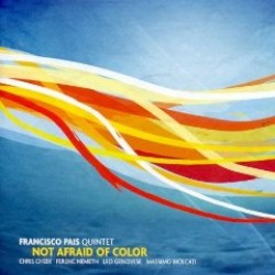 Francisco Pais Quintet- Not Afraid Of Color