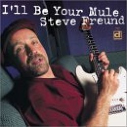 Freund Steve- Ill Be Your Mule