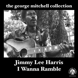 Harris Jimmy Lee- I WANNA RAMBLE- George Mitchell Collection