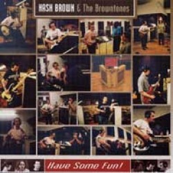 Hash Brown & the Browntones- Have Some Fun!!!!