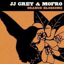 Grey JJ and Mofro- Orange Blossoms