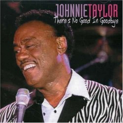 Taylor Johnnie- Theres No Good In Goodbye