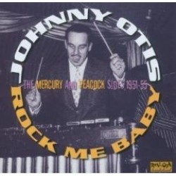 Otis Johnny- Rock Me Baby!!- The MERCURY & PEACOCK Sides  51-55