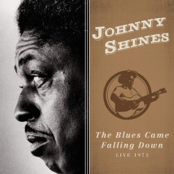 Shines Johnny- Live 1973 Blues Came Fallin Down