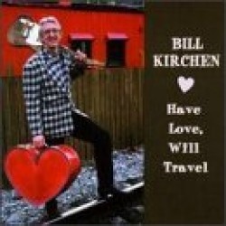 Kirchen Bill- Have Love Will Travel