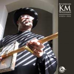 Reverend KM Williams- When I Rise