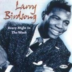 Birdsong Larry- Every Night In The Week