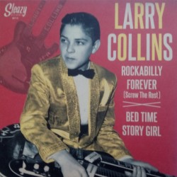 Larry Collins-(45RPM LTD) Rockabilly Forever/ Bed Time Story Gir