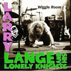 Lange Larry & His Lonely Knights- WIGGLE ROOM
